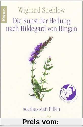 Die Kunst der Heilung nach Hildegard von Bingen: Aderlass statt Pillen